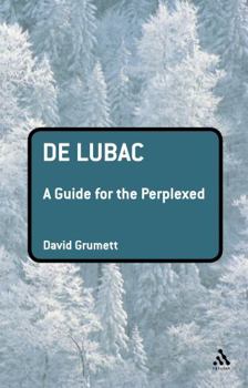 De Lubac: A Guide for the Perplexed - Book  of the Guides for the Perplexed
