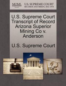 Paperback U.S. Supreme Court Transcript of Record Arizona Superior Mining Co V. Anderson Book