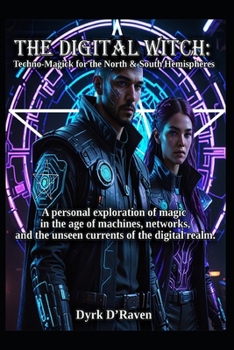 The Digital Witch: Techno-Magick for the North & South Hemispheres