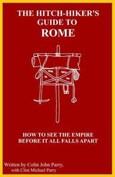 Paperback The Hitch-hiker's Guide to Rome: How to see the Empire before it all falls apart Book