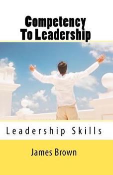 Paperback Competency To Leadership: Leadership Skills - Skills that leaders need Book