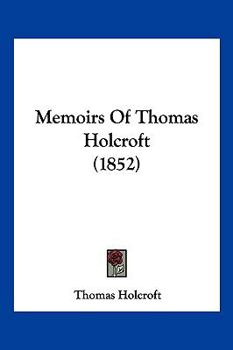 Paperback Memoirs Of Thomas Holcroft (1852) Book