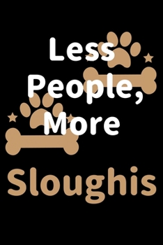Paperback Less People, More Sloughis: Journal (Diary, Notebook) Funny Dog Owners Gift for Sloughi Lovers Book