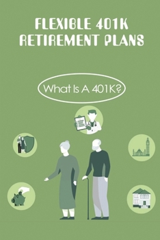 Paperback Flexible 401K Retirement Plans: What Is A 401K?: Retirement Tax Experts Book