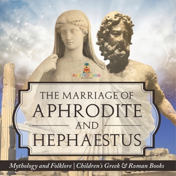 Paperback The Marriage of Aphrodite and Hephaestus - Mythology and Folklore Children's Greek & Roman Books Book