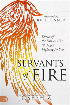 Paperback Servants of Fire: Secrets of the Unseen War and Angels Fighting for You Book