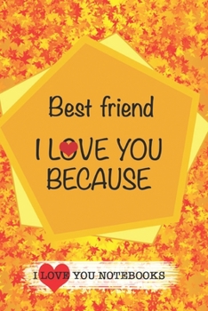 Best friend I Love You Because /Love Cover Themes: What I love About You Gift Book: Prompted Fill-in the Blank Personalized Journal/ Tons of Reasons Why I Love You