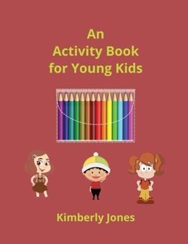 An Activity Book for Young Kids: early learning, children having fun, coloring pictures, solving puzzles,