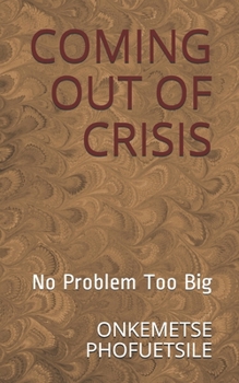 Paperback Coming Out of Crisis: No Problem Too Big Book