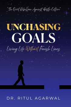 Paperback Unchasing Goals: Living Life Without Finish Lines Book