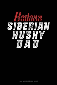 Paperback Badass Siberian Husky Dad: Gas & Mileage Log Book