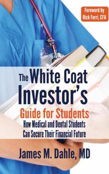 Paperback The White Coat Investor's Guide for Students: How Medical and Dental Students Can Secure Their Financial Future (The White Coat Investor Series) Book