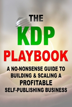 Paperback The KDP Playbook: A No-Nonsense Guide to Building & Scaling a Profitable Self-Publishing Business Book
