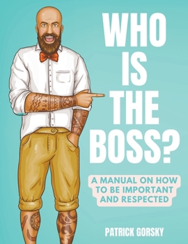 Paperback Who Is the Boss? - A Manual on How to Be Important and Respected Book