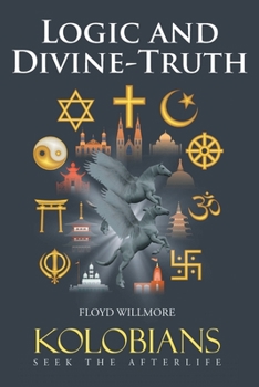 Paperback Logic and Divine-Truth: Kolobians Seek the Afterlife Book