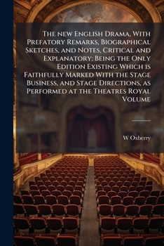 Paperback The new English Drama, With Prefatory Remarks, Biographical Sketches, and Notes, Critical and Explanatory; Being the Only Edition Existing Which is Fa Book