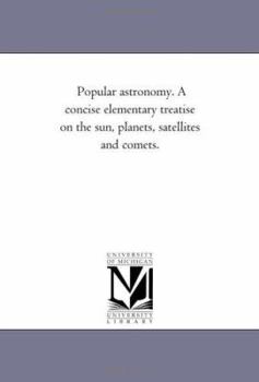Popular astronomy. A concise elementary treatise on the sun, planets, satellites and comets.