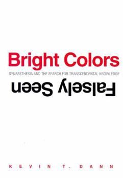 Hardcover Bright Colors Falsely Seen: Synaesthesia and the Search for Transcendental Knowledge Book