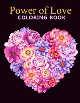 Power of love coloring book: An Adult Coloring Book With Stress-relif , Easy and Relaxing Coloring Pages