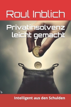 Paperback Privatinsolvenz leicht gemacht: Intelligent aus den Schulden [German] Book