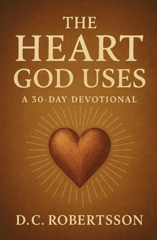 Paperback The Heart God Uses: A 30-Day Devotional Book