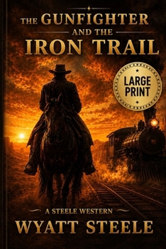The Gunfighter and the Iron Trail - LARGE PRINT WESTERN