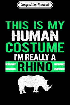 Composition Notebook: This Is My Human Costume I'm Really A Rhino  Journal/Notebook Blank Lined Ruled 6x9 100 Pages