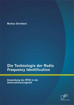 Paperback Die Technologie der Radio Frequency Identification: Anwendung der RFID in der Unternehmenslogistik [German] Book
