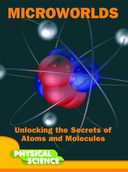 Hardcover Microworlds: Unlocking the Secrets of Atoms and Molecules; Physical Science (Let's Explore Science) Book
