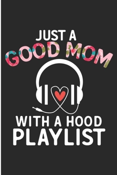 Paperback Just A Good Mom With A Hood Playlist: Mother's Day Hip Hop Gift Blank Lined Notebook Book