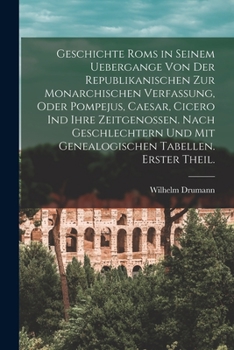 Paperback Geschichte Roms in seinem Uebergange von der republikanischen zur monarchischen Verfassung, oder Pompejus, Caesar, Cicero ind ihre Zeitgenossen. Nach [German] Book