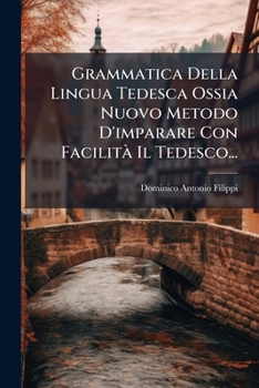 Paperback Grammatica Della Lingua Tedesca Ossia Nuovo Metodo D'imparare Con Facilità Il Tedesco... [Italian] Book