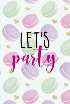 Let's Party: All Purpose 6x9 Blank Lined Notebook Journal Way Better Than A Card Trendy Unique Gift Gold Hearts Macaron