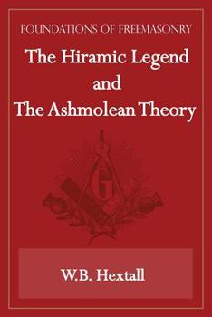 Paperback The Hiramic Legend and The Ashmolean Theory (Foundations of Freemasonry Series) Book