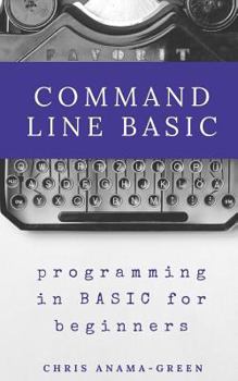 Paperback Command Line BASIC: programming in BASIC for beginners Book