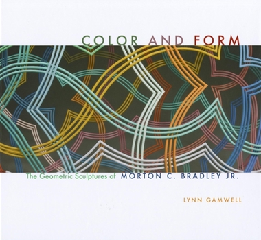 Hardcover Color and Form: The Geometric Sculptures of Morton C. Bradley, Jr. Book