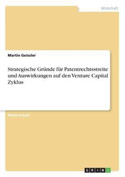 Paperback Strategische Gründe für Patentrechtsstreite und Auswirkungen auf den Venture Capital Zyklus [German] Book