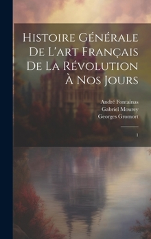 Hardcover Histoire générale de l'art français de la Révolution à nos jours: 1 [French] Book