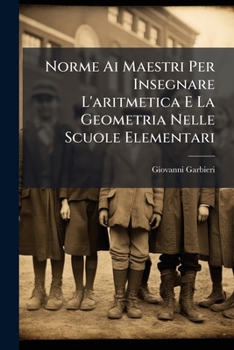 Paperback Norme Ai Maestri Per Insegnare L'aritmetica E La Geometria Nelle Scuole Elementari [Italian] Book