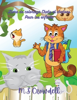 Livre de coloriage chats et chatons pour enfants: Des dessins simples et amusants, pour les enfants de 2 � 8 ans, des livres de chats pour enfants, des chats et des chatons mignons et �tonnants.