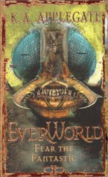 Fear the Fantastic - Book #6 of the Everworld