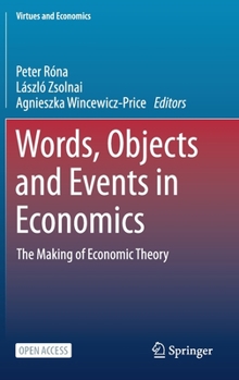 Words, Objects and Events in Economics: The Making of Economic Theory - Book  of the Virtues and Economics