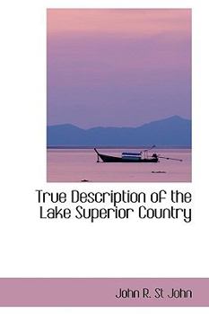Paperback True Description of the Lake Superior Country Book