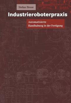 Paperback Industrieroboterpraxis: Automatisierte Handhabung in Der Fertigung [German] Book