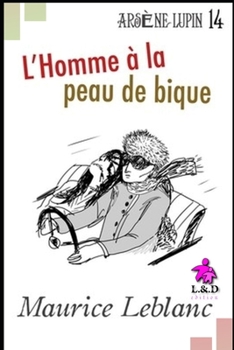 L'Homme à la peau de bique: Arsène Lupin, Gentleman-Cambrioleur 14 (French Edition) - Book #13 of the Arsène Lupin