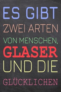 Paperback Es gibt zwei Arten von Menschen, Glaser und die Gl?cklichen: Glaser Punktraster Notizbuch, Notizheft oder Notizblock - 110 Seiten - B?ro Equipment & Z [German] Book