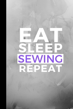 Paperback Eat Sleep Sewing Repeat: Small 120 Page Lined Journal For Stitching and Embroidering Fanatics Book