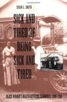 Paperback Sick and Tired of Being Sick and Tired: Black Women's Health Activism in America, 1890-1950 Book
