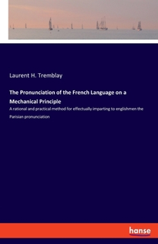 The Pronunciation Of The French Language On A Mechanical Principle: Or A New, Rational And Practical Method