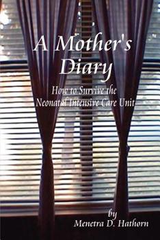 Paperback A Mother's Diary: How to Survive the Neonatal Intensive Care Unit Book